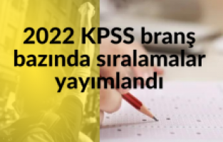 2022 KPSS branş bazında sıralamalar yayımlandı