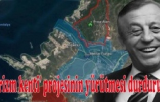 Ali Ağaoğlu'nun 30 bin kişilik 'turizm kenti' projesinin yürütmesi durduruldu