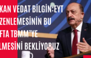 Bakan Vedat Bilgin: EYT düzenlemesinin bu hafta TBMM'ye gelmesini bekliyoruz