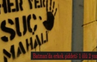 Batman’da erkek şiddeti: 1 ölü 2 yaralı