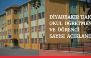 Diyarbakır’daki okul  öğretmen ve öğrenci sayısı açıklandı