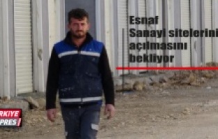 Esnaf, sanayi sitelerinin açılmasını bekliyor