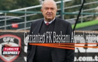 Gaziantep FK Başkanı Akınal istifa etti