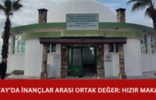 Hatay’da inançlar arası ortak değer: Hızır Makamı