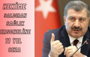 Hekime saldıran sağlık personeline 11 yıl ceza