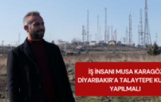 İş insanı Musa Karagöz: Diyarbakır’a Talaytepe Kulesi yapılmalı 