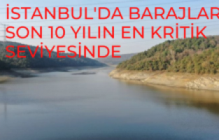 İstanbul'da barajlar son 10 yılın en kritik seviyesinde!