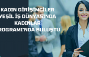 Kadın girişimciler Yeşil İş Dünyasında Kadınlar Programı'nda buluştu