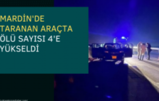 Mardin’de taranan araçta ölü sayısı 4’e çıktı