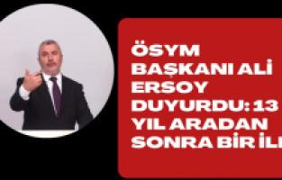 ÖSYM Başkanı Ali Ersoy duyurdu: 13 yıl aradan sonra bir ilk