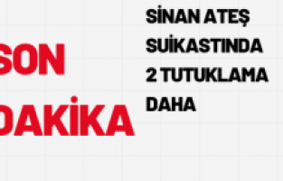 Sinan Ateş suikastında 2 tutuklama daha