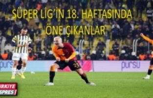 Süper Lig'in 18. haftasında öne çıkanlar