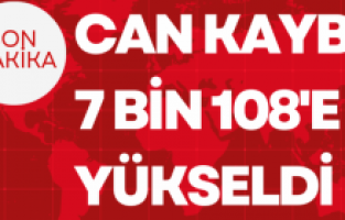 Can kaybı 7 bin 108'e yükseldi