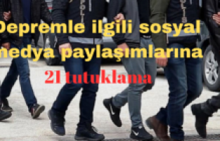 Depremle ilgili sosyal medya paylaşımlarına 21 tutuklama