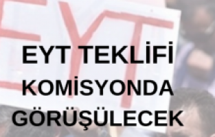 EYT teklifi bugün komisyonda görüşülecek