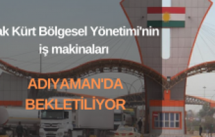 Irak Kürt Bölgesel Yönetimi'nden gönderilen iş makinaları Adıyaman'da bekletiliyor
