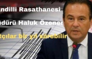 Kandilli Rasathanesi Müdürü Haluk Özener: Artçılar bir yıl sürebilir