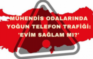 Mühendis odalarında yoğun telefon trafiği: 'Evim sağlam mı?'