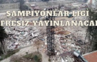 Şampiyonlar ligi şifresiz yayınlanacak, reklam geliri depremzedelere bağışlanacak