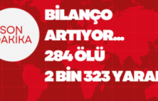 Son dakika: Yaşamını yitirenlerin sayısı 284'e yükseldi