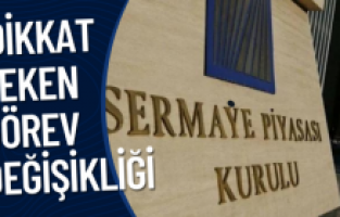 SPK’da dikkat çeken görev değişikliği