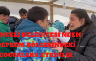 Tunceli Belediyesi'nden deprem bölgesindeki çocuklara etkinlik