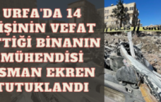 Urfa'da 14 kişinin vefat ettiği binanın mühendisi Osman Ekren tutuklandı