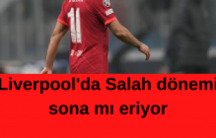 Liverpool'da Salah dönemi sona mı eriyor