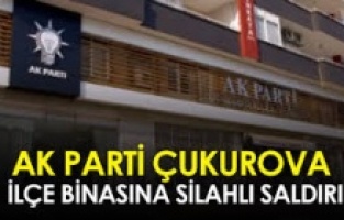 AK Parti Çukurova ilçe binasına silahlı saldırı