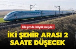 Ankara ile Sivas arası hızlı trenle 2 saate düşüyor