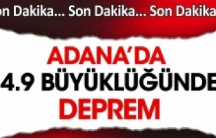 Adana’da 4.9 büyüklüğünde deprem