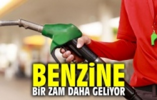 Benzine bir zam daha geliyor