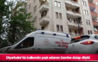 Diyarbakır'da balkonda yaşlı adamın üzerine dolap düştü