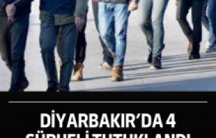 Diyarbakır’da 4 Şüpheli tutuklandı