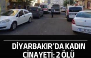 Diyarbakır’da kadın cinayeti: 2 ölü