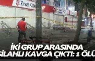 İki grup arasında silahlı kavga: 1 ölü