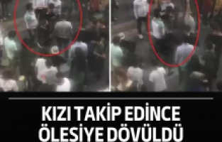 Kızı takip edince ölesiye dövüldü