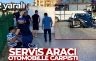 Servis aracı otomobille çarpıştı: 12 yaralı