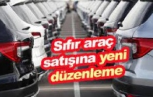 Sıfır araç satışına yeni düzenleme