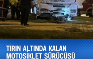 Tırın altında kalan motosiklet sürücüsü öldü
