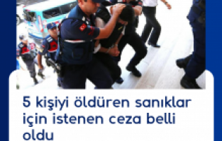 5 kişiyi öldüren sanıklar için istenen ceza belli oldu