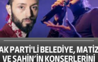 AK Parti'li belediye, Matiz ve Şahin’in konserlerini iptal etti