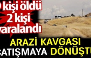 Arazi için çatıştılar: 9 ölü, 2 yaralı