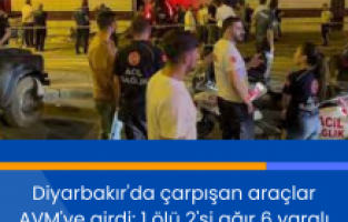 Diyarbakır'da çarpışan araçlar AVM'ye girdi: 1 ölü 2'si ağır 6 yaralı