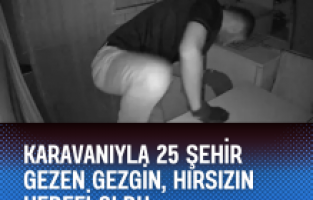 Karavanıyla 25 şehir gezen gezgin, hırsızın hedefi oldu