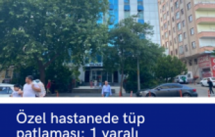 Özel hastanede tüp patlaması: 1 yaralı
