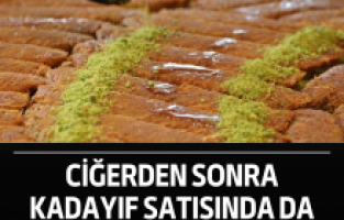 Ciğerden sonra kadayıf satışında da rekor kırıldı