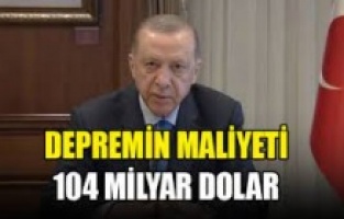 Cumhurbaşkanı Erdoğan: Depremin maliyeti toplam 104 milyar dolar