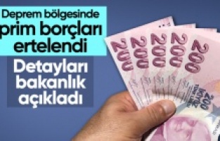 Depremden etkilenen bazı il ve ilçelerde işverenlerin prim borçları ertelendi