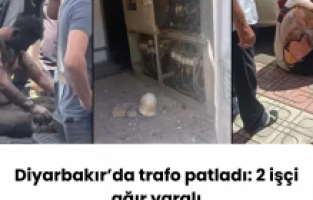 Diyarbakır’da trafo patladı: 2 işçi ağır yaralı